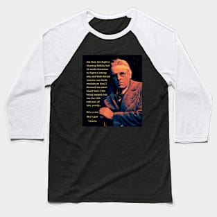 William Butler Yeats portrait and quote: Any fool can fight a winning battle, but it needs character to fight a losing one, and that should inspire us; Baseball T-Shirt